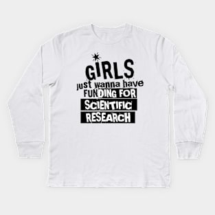 girls just wanna have funding for scientific research Kids Long Sleeve T-Shirt